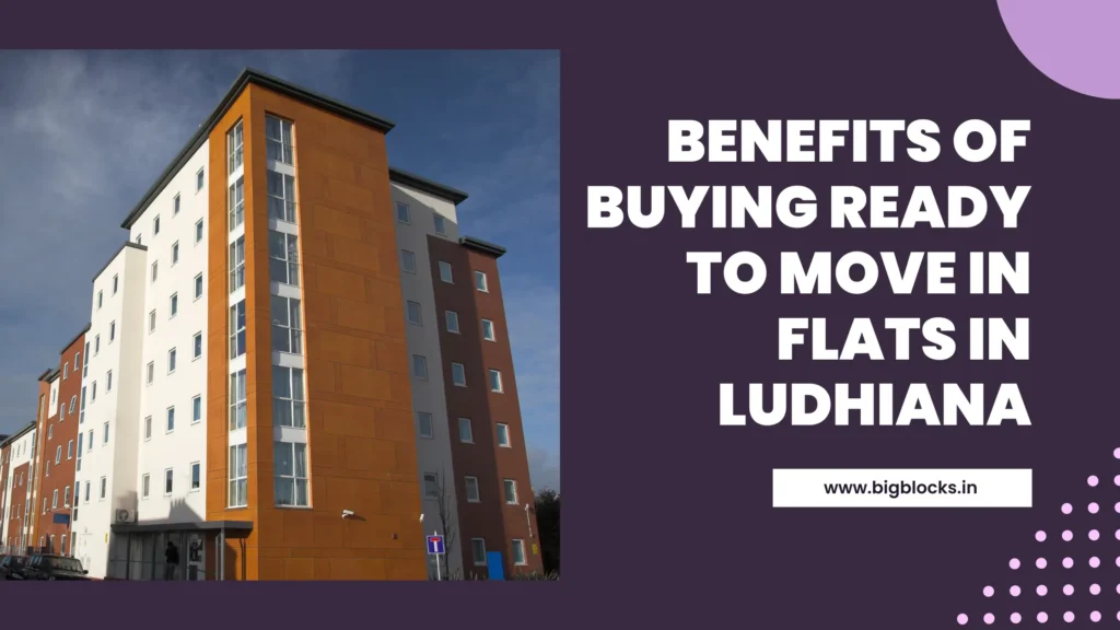 Benefits of Buying Ready To Move In Flats In Ludhiana