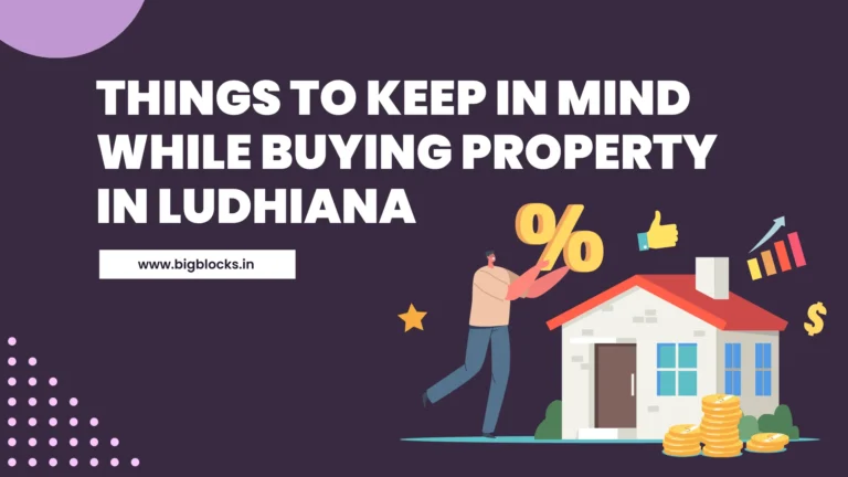 Things To Keep In Mind While Buying Property In Ludhiana - Bigblocks
